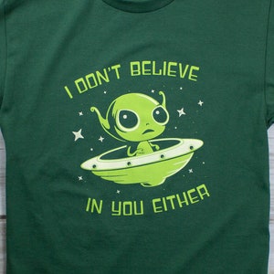 I Don&#39;t Believe in You Either - Aliens, UFO, Extra-terrestrial, sci-fi, screenprinted t-shirt