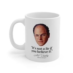 Taza con cita de George Costanza: "No es mentira si lo crees" - Cita de Seinfeld - Art Vandelay - Regalo de San Valentín para esposo o novio