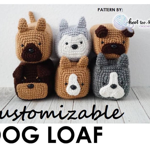 PATTERN SET: Amigurumi Crochet Pattern, Customizable dog loaf pattern set, Corgi Loaf, Pug, Rottweiler, Frenchie, Husky, Shepherd