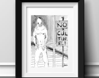 May include: Black and white ink drawing of a person standing in front of a sign that reads "NO CULTURE!" The person is shirtless and wearing pants. The drawing is framed in a black frame.