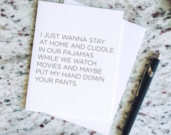 I just wanna stay home, cuddle and put my hand down your pants - Sweetly Offensive, Sarcastic and Funny Letterpress Greeting Card