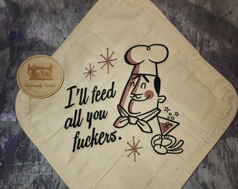 OVERSIZED POTHOLDER/TRIVET, Snarky Potholder, Adult Themed Potholder, Feed All You Fuckers, Fashionably Twisted