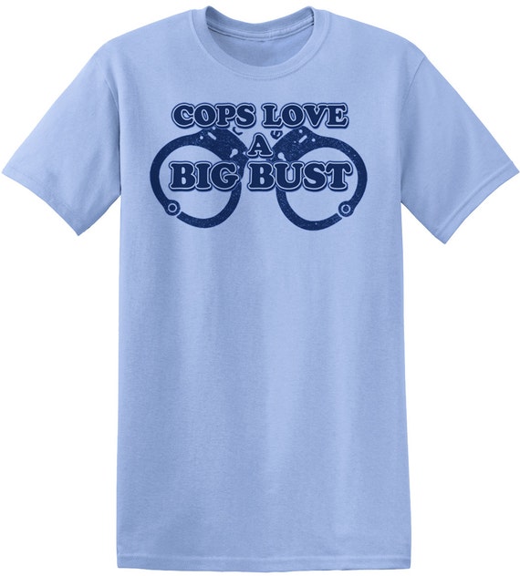 Items similar to Cops T Shirt Cops Love A Big Bust Funny Gifts For Men ...
