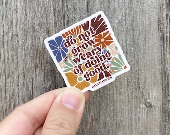 Do Not Grow Weary Galatians 6:9 Christian waterproof vinyl sticker, groovy floral Bible verse sticker encouragement scripture gifts for her