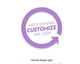 CUSTOMIZE design: Let's change the LOOK of your chosen design. Service Add-On.