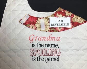 REVERSIBLE, Handmade,Quilted Adult Bib/Apron/Clothing Protector; Grandma's the Name Spoiling's the Game Embroidery, Fun, Functional Attire