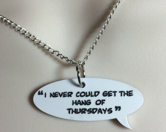 I never could get the hang of thursdays"...Hitch Hikers guide quote necklace