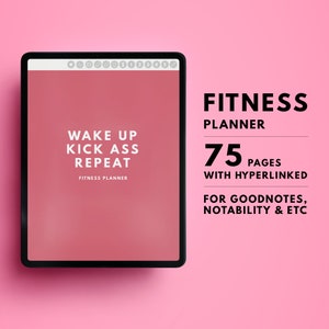 May include: A digital planner for fitness, with the text "Wake Up Kick Ass Repeat" and "Fitness Planner" on a pink background. The planner has 75 pages with hyperlinked content and is compatible with Goodnotes, Notability, and other note-taking apps.
