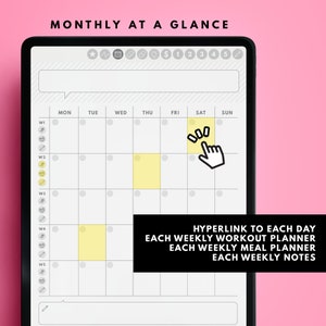May include: A digital monthly planner on a tablet screen with a yellow highlight on a Saturday. The text "MONTHLY AT A GLANCE" is at the top of the screen. The text "HYPERLINK TO EACH DAY EACH WEEKLY WORKOUT PLANNER EACH WEEKLY MEAL PLANNER EACH WEEKLY NOTES" is at the bottom of the screen.