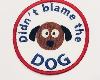 3" Didn't Blame the Dog, Adult Merit Badge, Patch! Any Color combo! Custom Made!