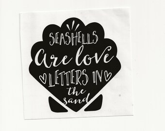 Seashells are Love Letters in the Sand, Vinyl Decal! Multiple sizes & colors custom made!
