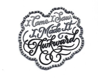 4" Snarky Quote Patch Custom Made! I came I saw I Made it Awkward