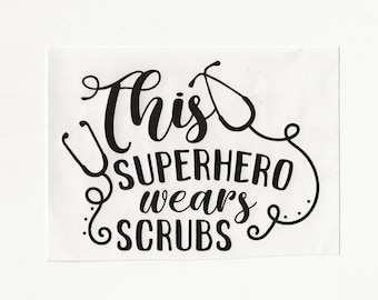 This Superhero Wears Scrubs, vinyl decal! Multiple sizes custom made!