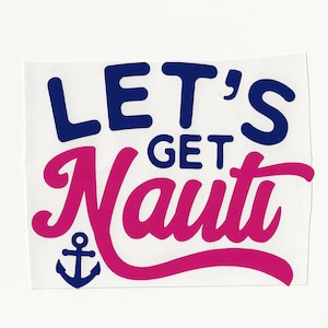 Let's Get Nauti, Vinyl Decal! Meerdere maten op maat gemaakt!