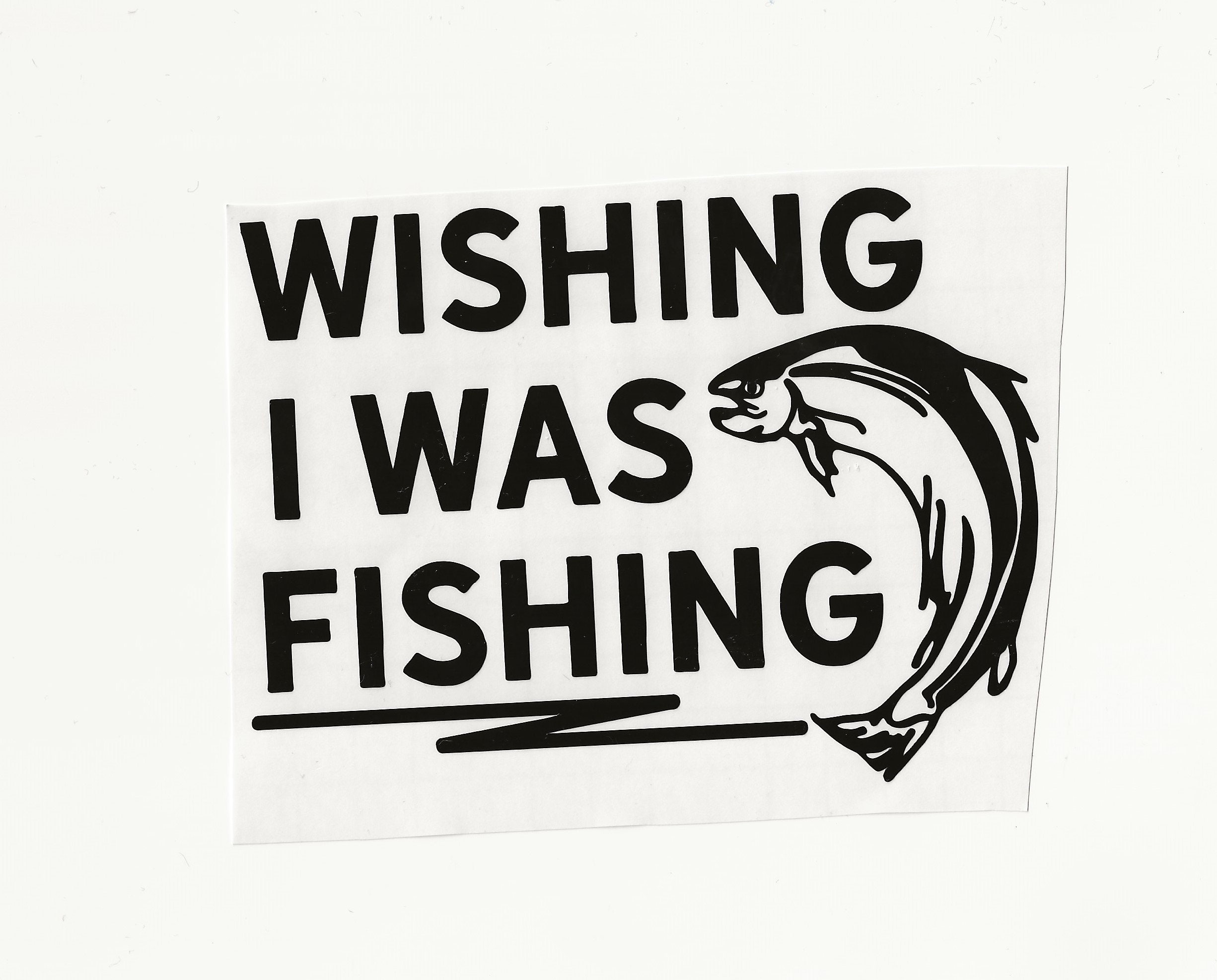 Car Window Decals Wishing I Was Fishing Vinyl Sticker Great Dad Quotes