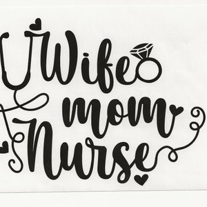 May include: Black and white graphic design with a stethoscope, a diamond ring, and the text "Wife Mom Nurse".