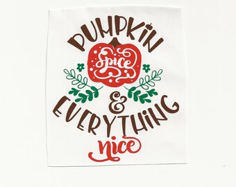 Pumpkin Spice & Everything Nice, Vinyl Decal! Multiple sizes and colors custom made!