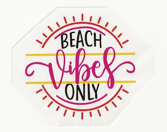 Beach Vibes Only, Vinyl Decal! Multiple sizes custom made!