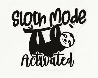 Sloth Mode Activated, Vinyl Decal! Multiple sizes custom made!
