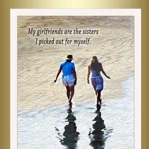 May include: Two women walk on a beach with their reflections in the water. The quote "My girlfriends are the sisters I picked out for myself." is written at the top of the image.