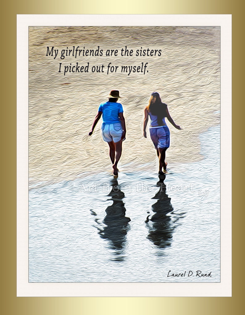 May include: Two women walk on a beach with their reflections in the water. The quote "My girlfriends are the sisters I picked out for myself." is written at the top of the image.