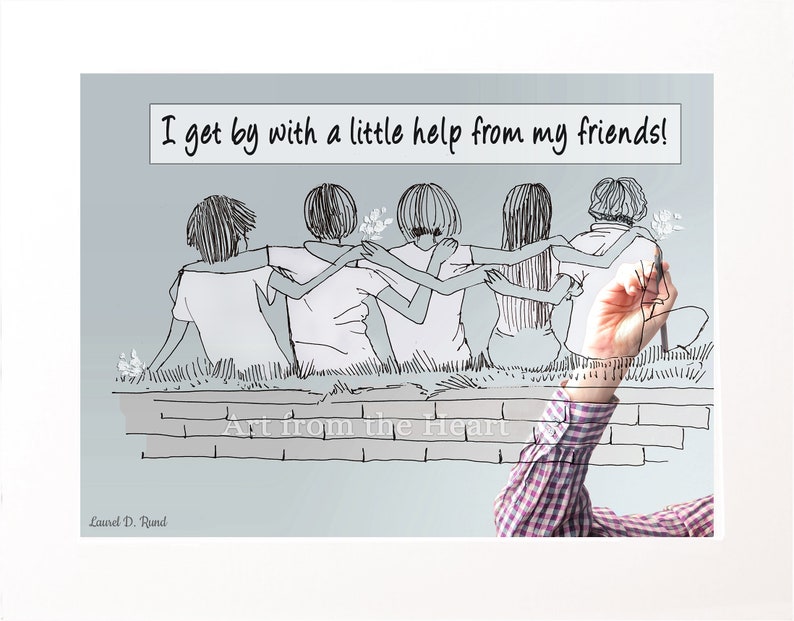 Pode incluir: Uma ilustra&ccedil;&atilde;o em preto e branco de cinco amigos com os bra&ccedil;os um ao redor do outro. O texto "I get by with a little help from my friends!" est&aacute; escrito acima da ilustra&ccedil;&atilde;o. O texto "Art from the Heart" est&aacute; escrito abaixo da ilustra&ccedil;&atilde;o.