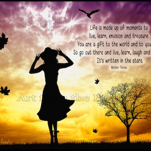 May include: Silhouette of a woman in a dress and hat standing in a field with a tree and falling leaves against a sunset sky. The quote "Life is made up of moments to live, learn, envision and treasure. You are a gift to the world and to yourself. So go out there and live, learn, laugh and believe. It's written in the stars. Mother Teresa" is printed on the image.