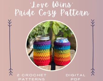 May include: Two crochet patterns for a rainbow pride cozy, one for a 16 ounce mason jar and one for a can or bottle. The text 'Love Wins' and 'Pride Cozy Pattern' is at the top of the image.