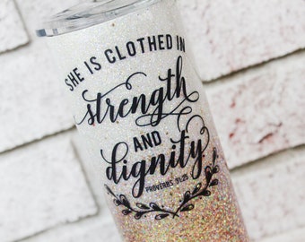 Dignity and Strength glitter tumbler, 30 ounce skinny tumbler