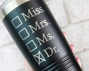 Doctor Cup, Double wall insulated custom tumbler, engraved travel cup, Graduation Gift, PHD, MD, Doctorate degree gift ideas, feminist gifts