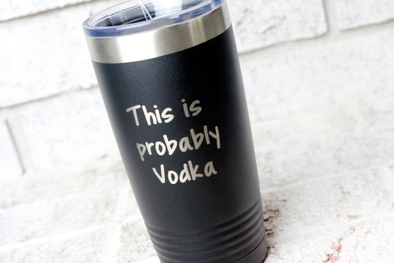 This is Probably Vodka Funny Adult Cups Funny Drinking Cups