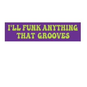 I’ll Funk Anything That Grooves Vinyl Decal Sticker
