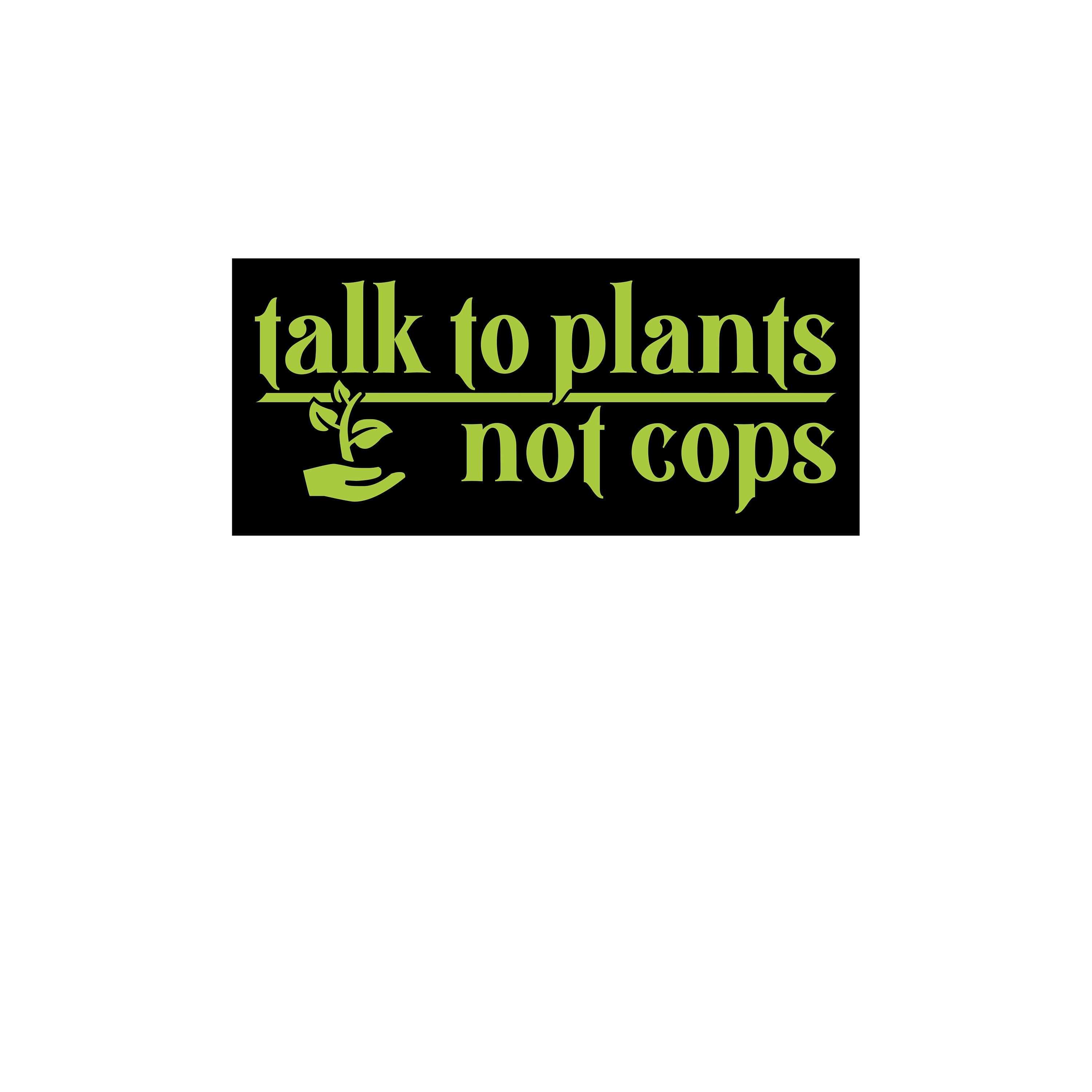 Talk To Plants Not Cops Vinyl Decal Sticker - Thumbnail 5