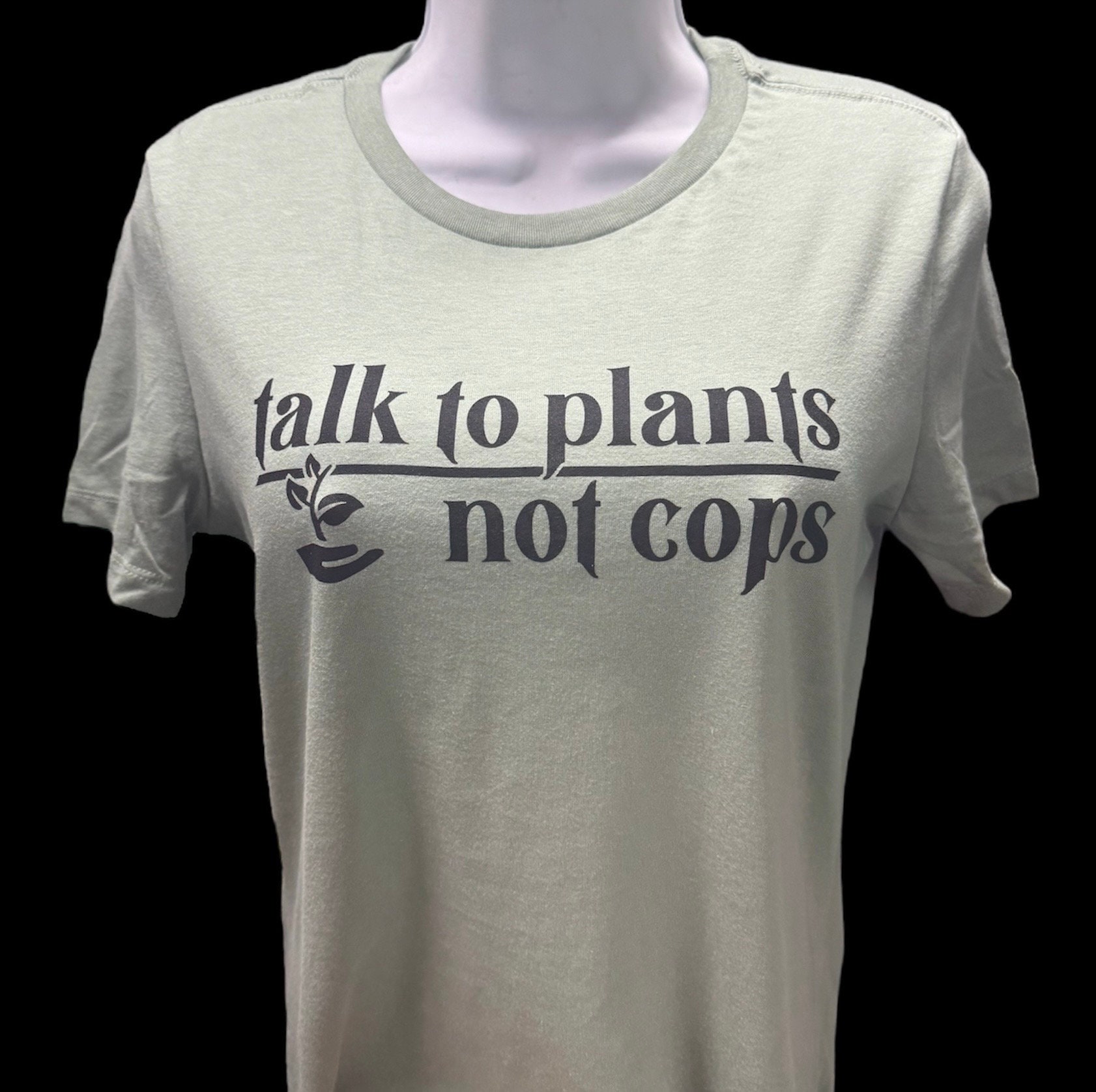 Talk To Plants Not Cops LADIES CUT T Shirt - Thumbnail 3