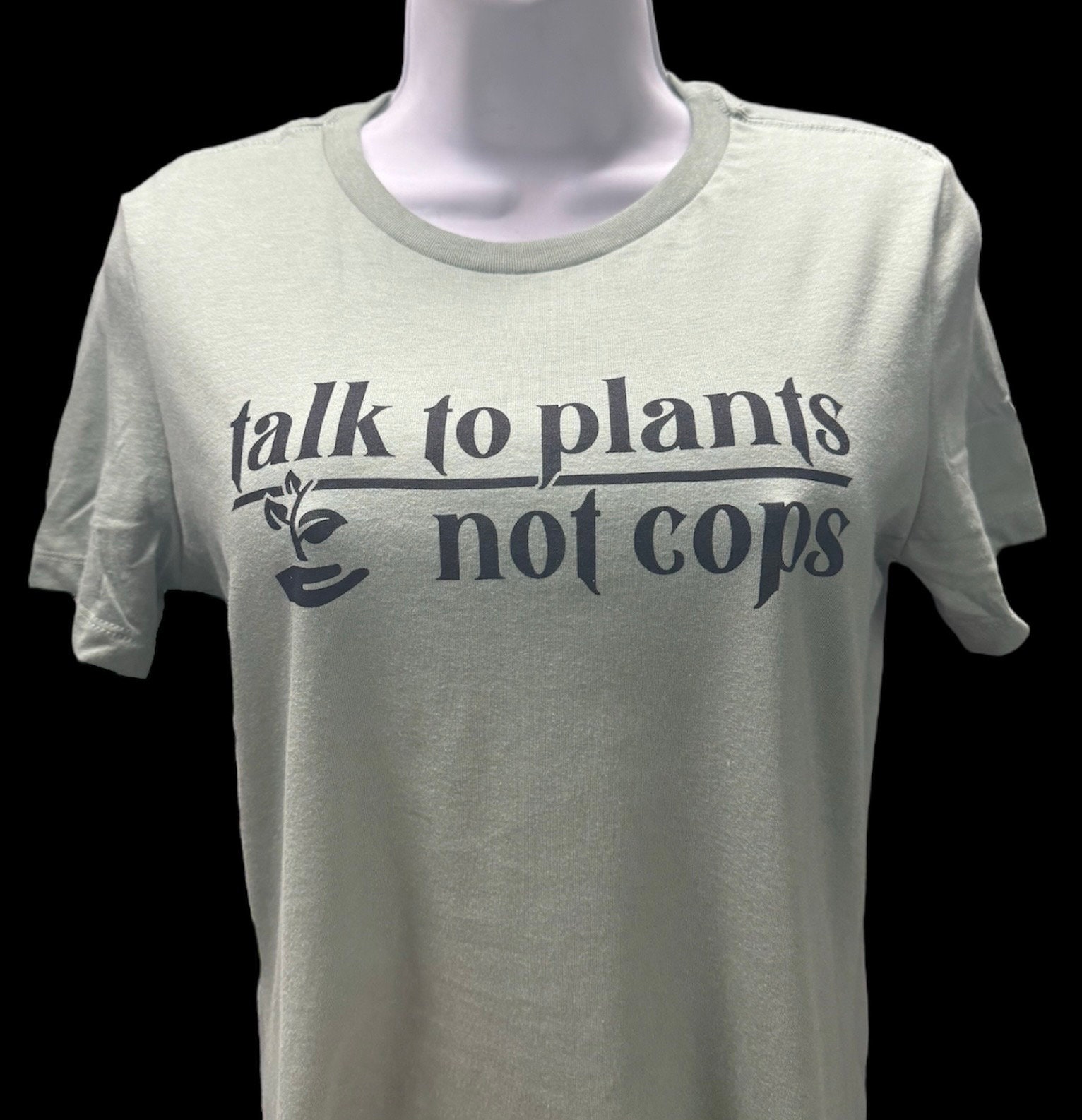 Talk To Plants Not Cops LADIES CUT T Shirt - Thumbnail 6