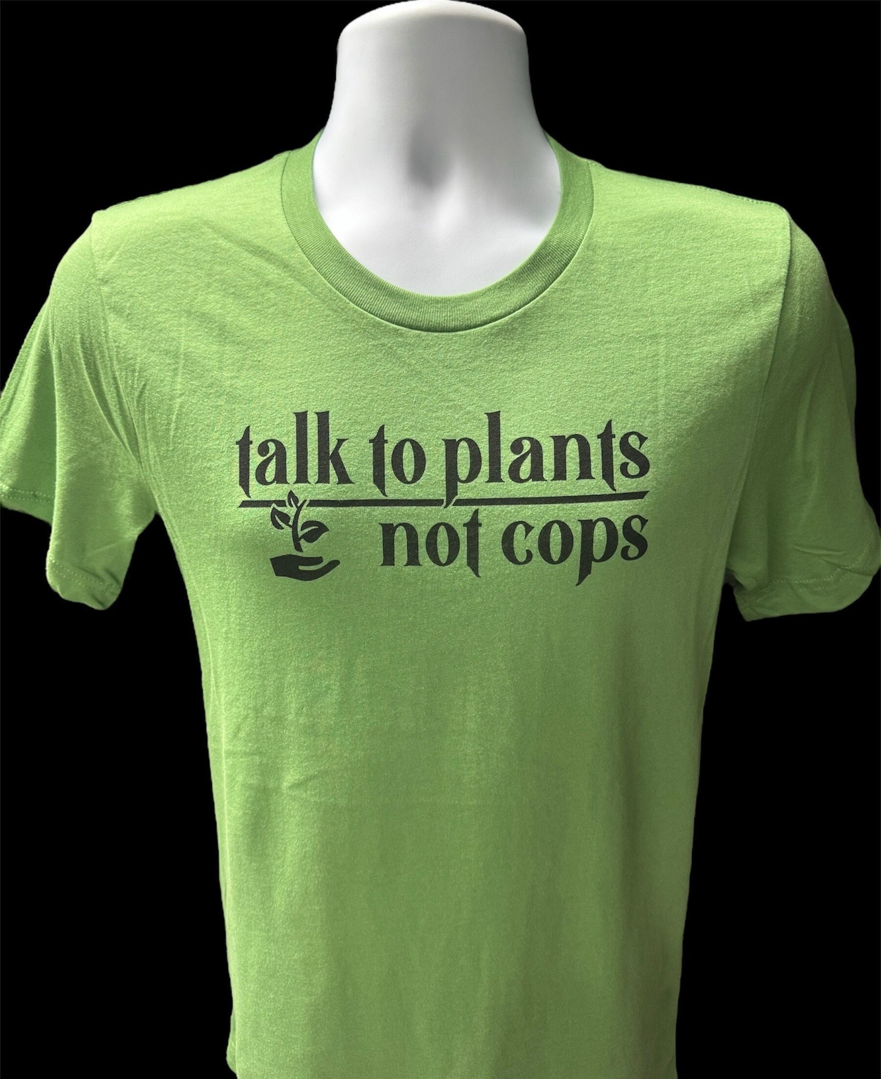 Talk To Plants Not Cops T Shirt