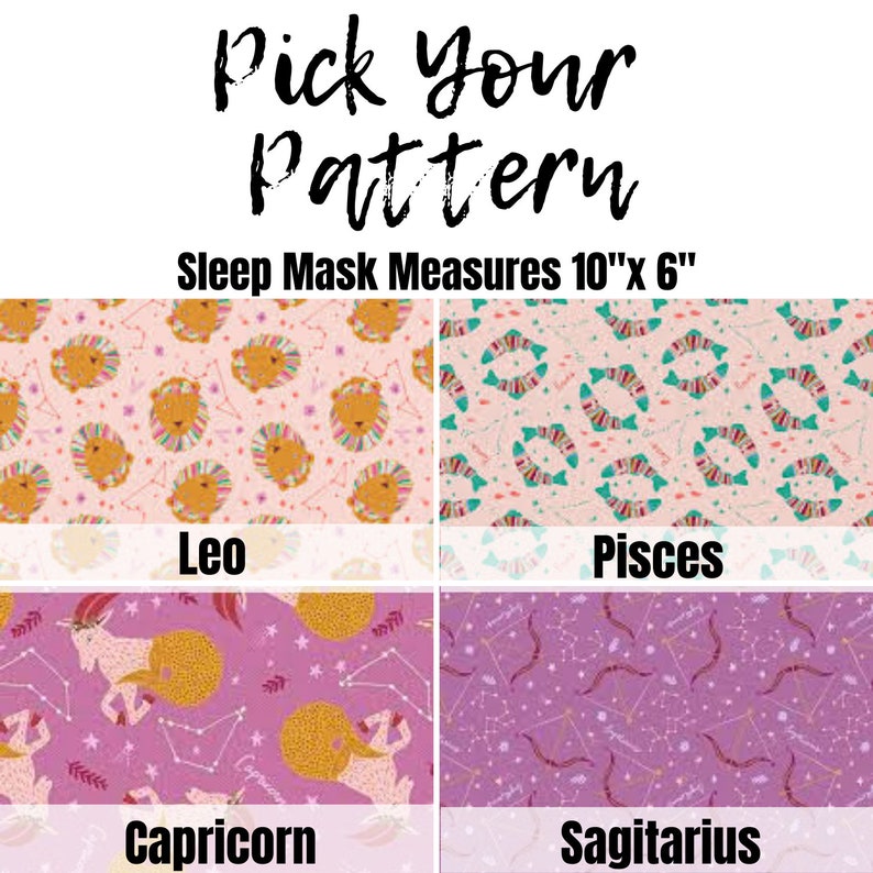 May include: Four different sleep mask designs featuring zodiac signs. The designs are Leo, Pisces, Capricorn, and Sagittarius. The sleep masks are 10 inches by 6 inches.