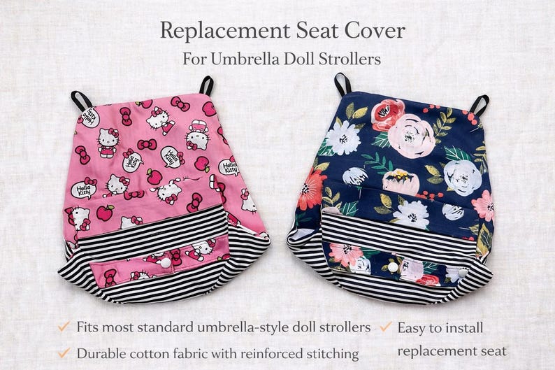 May include: Two replacement seat covers for umbrella doll strollers. One cover is pink with Hello Kitty and apple graphics, the other is navy blue with a floral print. Both feature black and white striped lower sections with white snap buttons.