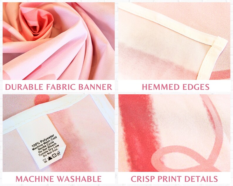 May include: A pink fabric banner with a floral design. The banner features the text "DURABLE FABRIC BANNER", "HEMMED EDGES", "MACHINE WASHABLE", and "CRISP PRINT DETAILS". The banner is made of 100% polyester.