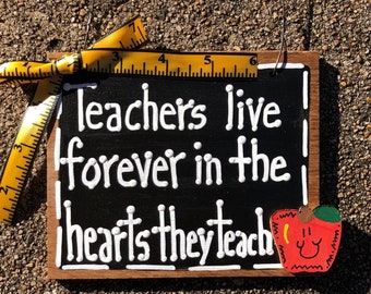 Teacher Gift  5558 Teachers live Forever in the hearts they teach  wood sign