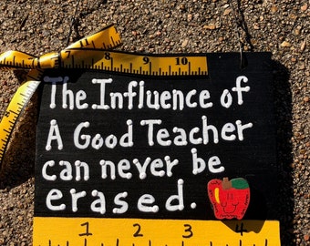 Teacher Gift  5553 The influence of A good Teacher can never be erased  wood sign