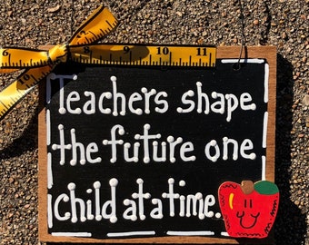 Teacher Gift  5559 Teachers shape the future one child at a time  wood sign