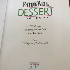 May include: The Eating Well Dessert Cookbook cover features a green and white logo with the text "Eating Well Dessert Cookbook" and the tagline "150 Recipes To Bring Dessert Back Into Your Life". The cover also includes the text "from The Magazine of Food & Health" and the Eating Well Books logo.