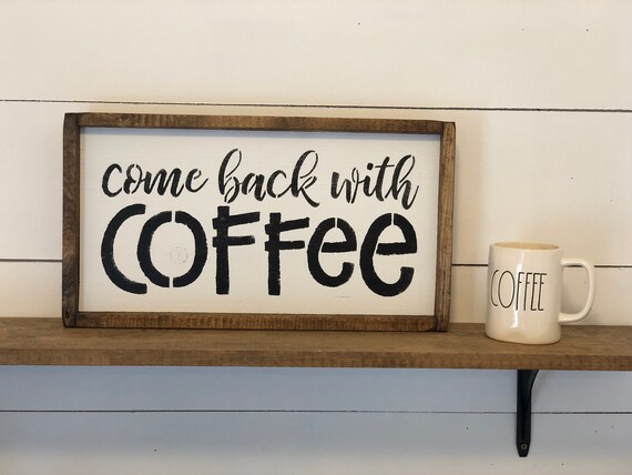 Come Back With Coffee Signcoffee Sign Decorcoffee Etsy