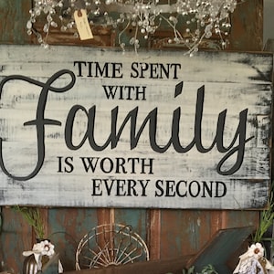 Time spent with Family is worth every second hand painted distressed sign