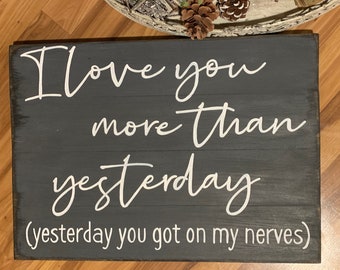 I love you more than yesterday hand crafted and hand painted rustic fixer upper farmhouse style wood sign
