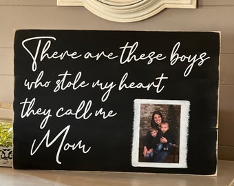 There are these boys who stole my heart they call me mom hand painted sign with photo