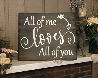 All of me loves all of you hand painted, distressed, barn wood /pallet type sign- FREE SHIPPING