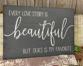Every love story is beautiful but ours is my favorite hand painted distressed wood wall sign-FREE SHIPPING