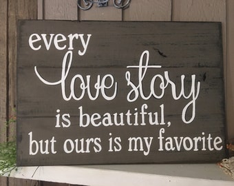 Every love story is beautiful but ours is my favorite, hand painted distressed pallet, barnwood, farmhouse style sign